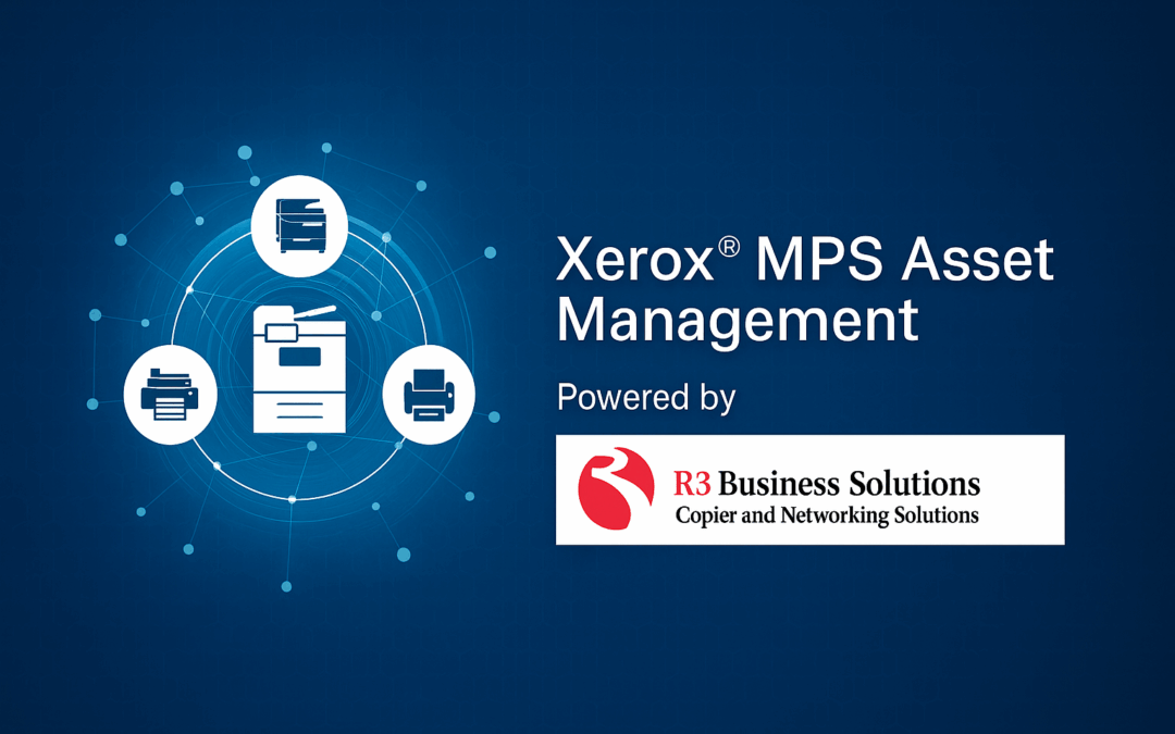 Xerox® MPS Asset Management – Powered by R3 Business Solutions
